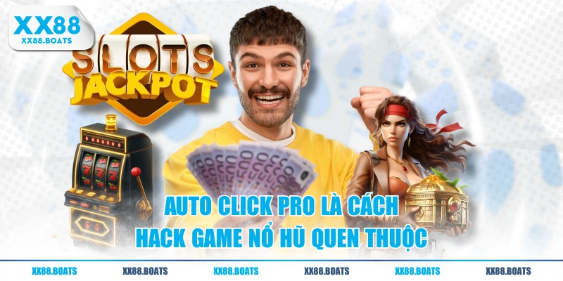 Auto Click Pro là cách hack game nổ hũ quen thuộc