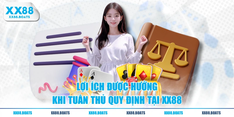 Lợi ích được hưởng khi tuân thủ quy định tại XX88
