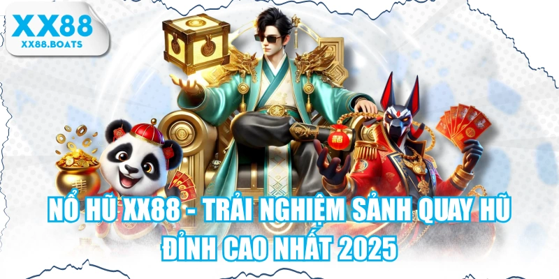 Nổ Hũ XX88 - Trải Nghiệm Sảnh Quay Hũ Đỉnh Cao Nhất 2025