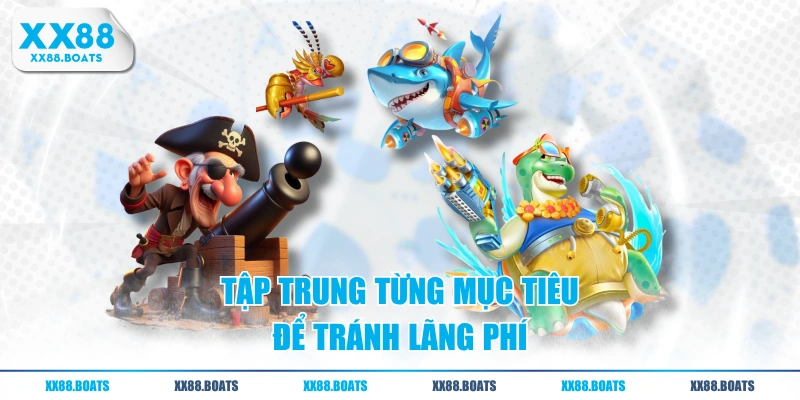 Tập trung từng mục tiêu để tránh lãng phí