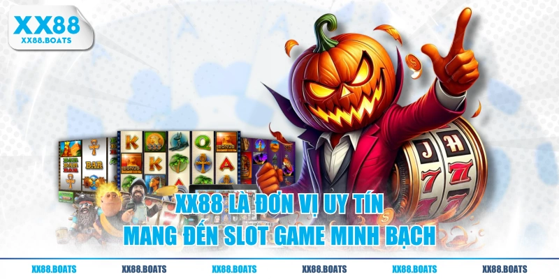 XX88 là đơn vị uy tín mang đến slot game minh bạch